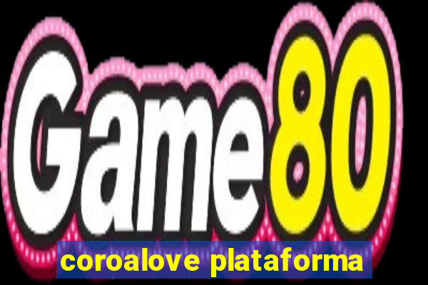 coroalove plataforma